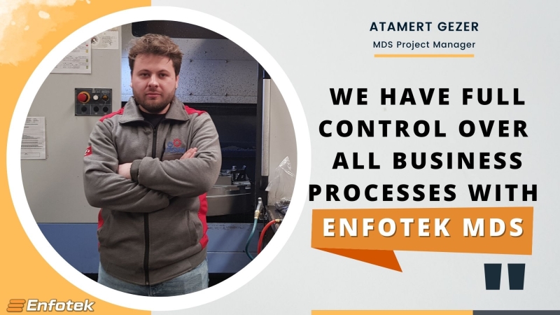 WE HAVE FULL CONTROL OVER ALL BUSINESS PROCESSES WITH ENFOTEK MDS