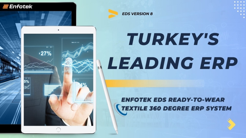 ENFOTEK EDS READY-TO-WEAR TEXTILE 360 DEGREE ERP SYSTEM: TURKEY'S LEADING ERP