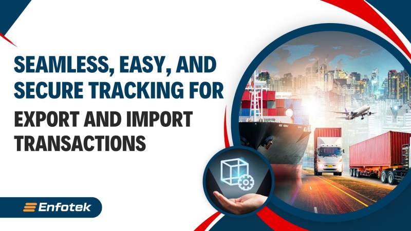 ERROR-FREE, EASY, AND SECURE TRACKING IN EXPORT AND IMPORT PROCESSES: ENFOTEK PLM + ERP SOLUTIONS