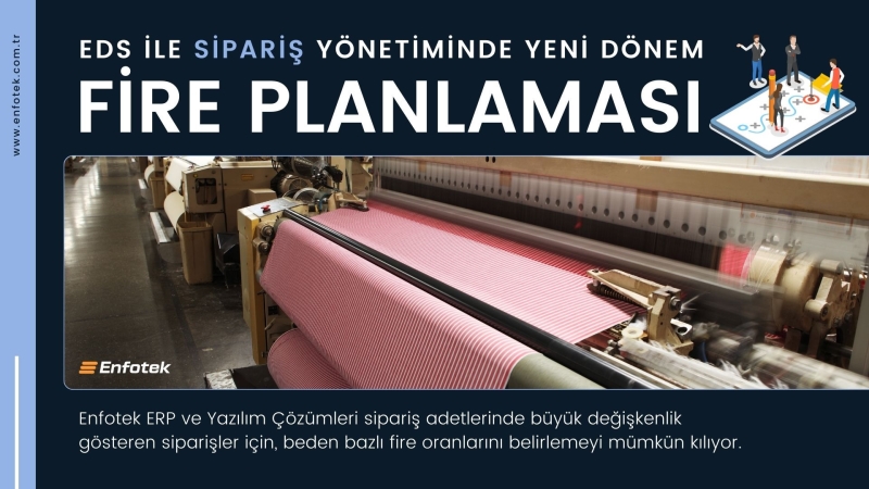 EDS İLE SİPARİŞ YÖNETİMİNDE YENİ DÖNEM: FİRE PLANLAMASI