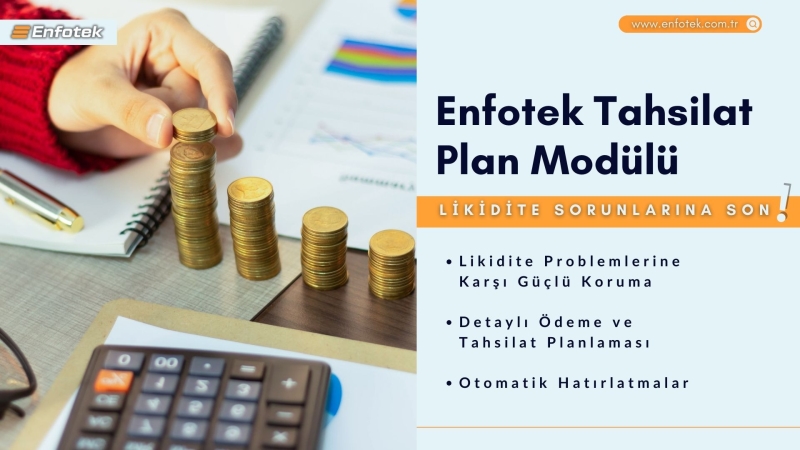 ENFOTEK TAHSİLAT PLAN MODÜLÜ İLE LİKİDİTE SORUNLARINA SON